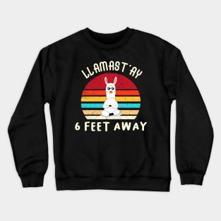 LLAMAST'AY feet away  :Humour llama Quote llamas stay Crewneck Sweatshirt